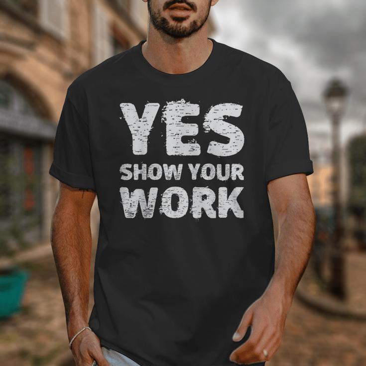 Yes Show Your Work Gteat Testing Math Teacher T-Shirt Unisex T-Shirt, funny design