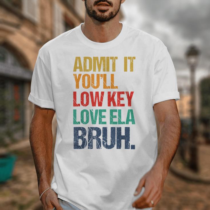 Admit It You Low Key Love ELA Bruh First Day School Teacher Unisex T-Shirt, funny design Admit It You Low Key Love ELA Bruh First Day School Teacher Unisex T-Shirt, funny design