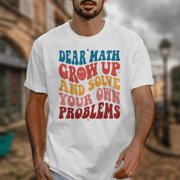 Dear Math Grow Up And Solve Your Own Problems Teens Teacher Unisex T-Shirt, funny design Dear Math Grow Up And Solve Your Own Problems Teens Teacher Unisex T-Shirt, funny design