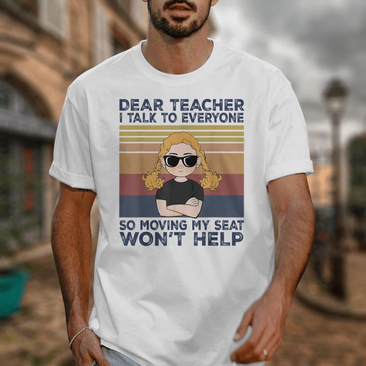 Dear Teacher I Talk To Everyone So Moving My Seat Won’t Help Unisex T-Shirt, funny design