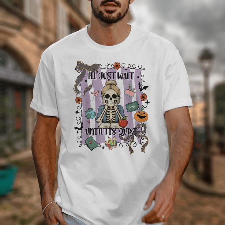 Halloween Skeleton Teacher I'Ll Just Wait Until It's Quiet Unisex T-Shirt, funny design Halloween Skeleton Teacher I'Ll Just Wait Until It's Quiet Unisex T-Shirt, funny design