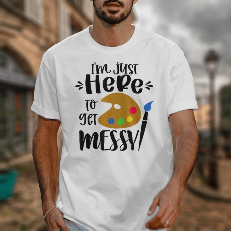 I'm Just Here To Get Messy Art Teacher Artist Painting Unisex T-Shirt, funny design