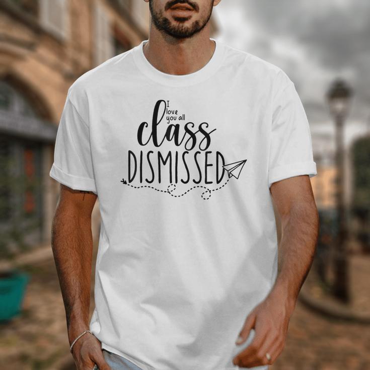I Love You All Class Dismissed Teacher Last Day Of School Unisex T-Shirt, funny design