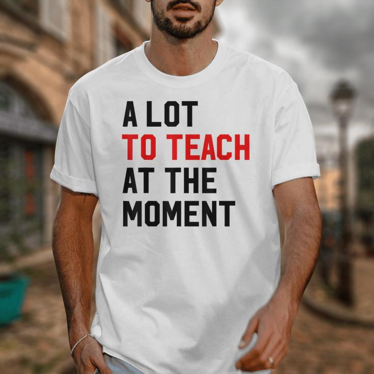 Quote A Lot To Teach At The Moment Teacher Women Unisex T-Shirt, funny design