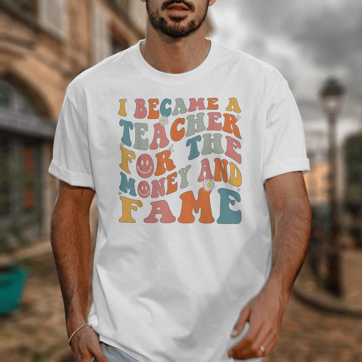 Teachers I Became A Teacher For The Money And Fame Men Women Unisex T-Shirt, funny design Teachers I Became A Teacher For The Money And Fame Men Women Unisex T-Shirt, funny design