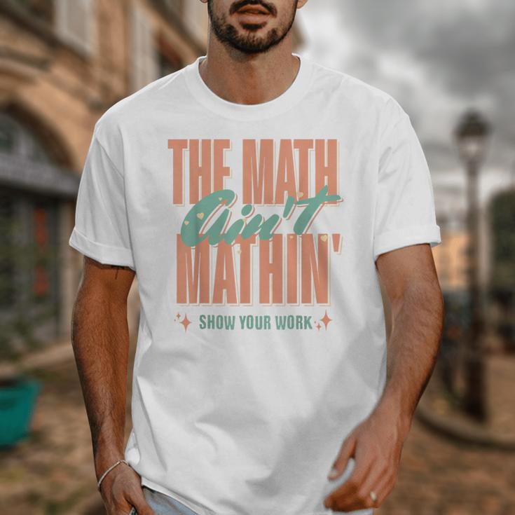 Women The Math Ain't Mathin Show Your Work Math Teacher Unisex T-Shirt, funny design