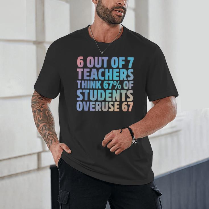 6 Out Of 7 Teachers Think 67 Of Students Overuse 67 Quote Unisex T-Shirt, novelty gifts, funny gifts 6 Out Of 7 Teachers Think 67 Of Students Overuse 67 Quote Unisex T-Shirt, novelty gifts, funny gifts