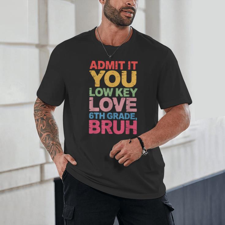 Admit It You Low Key Love 6th Grade Bruh Teacher Squad Life Unisex T-Shirt, novelty gifts, funny gifts Admit It You Low Key Love 6th Grade Bruh Teacher Squad Life Unisex T-Shirt, novelty gifts, funny gifts