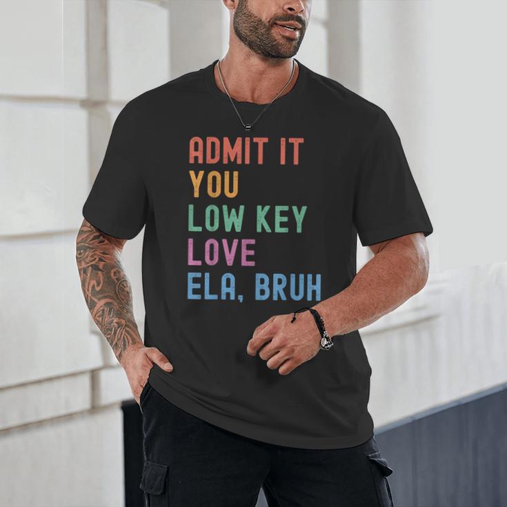 Admit It You Low Key Love ELA Bruh English Teacher Unisex T-Shirt, novelty gifts, funny gifts Admit It You Low Key Love ELA Bruh English Teacher Unisex T-Shirt, novelty gifts, funny gifts