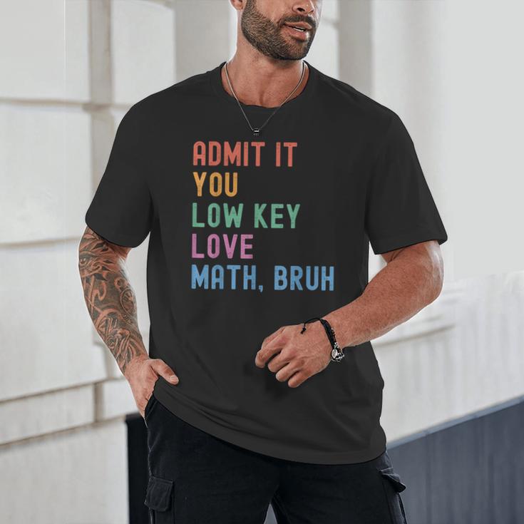 Admit It You Low Key Love Math Bruh Teacher Nerdy Math Unisex T-Shirt, novelty gifts, funny gifts Admit It You Low Key Love Math Bruh Teacher Nerdy Math Unisex T-Shirt, novelty gifts, funny gifts
