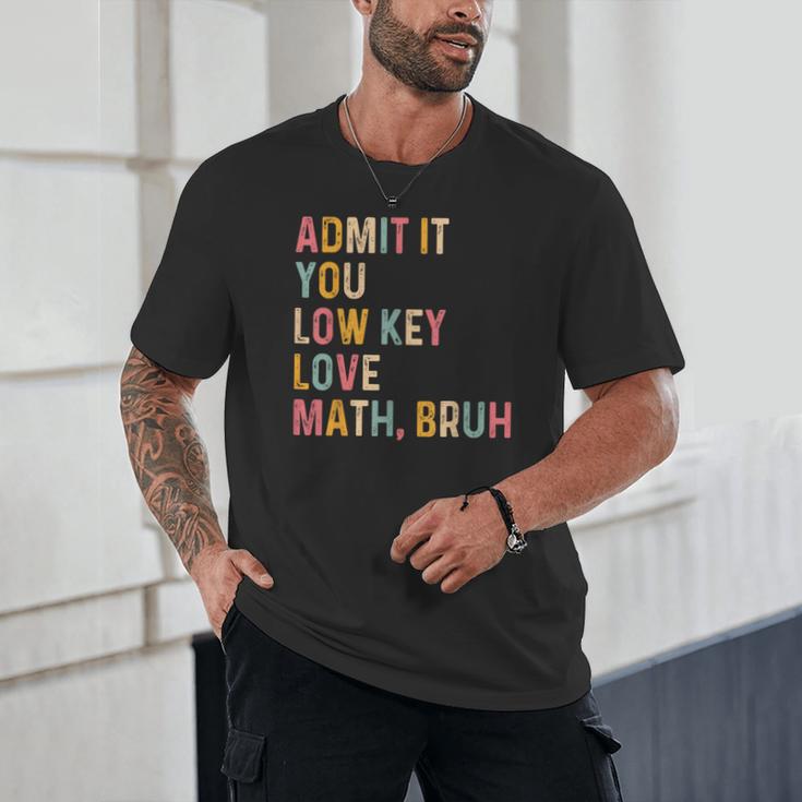 Admit It You Low Key Love Math Bruh Math Teacher Unisex T-Shirt, novelty gifts, funny gifts Admit It You Low Key Love Math Bruh Math Teacher Unisex T-Shirt, novelty gifts, funny gifts