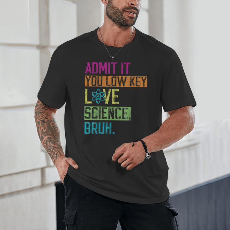 Admit It You Low Key Love Science Bruh Funny Science Teacher Unisex T-Shirt, novelty gifts, funny gifts