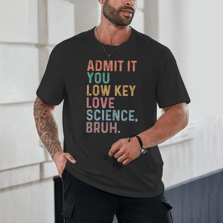 Admit It You Low Key Love Science Bruh Scientist Teacher Unisex T-Shirt, novelty gifts, funny gifts Admit It You Low Key Love Science Bruh Scientist Teacher Unisex T-Shirt, novelty gifts, funny gifts