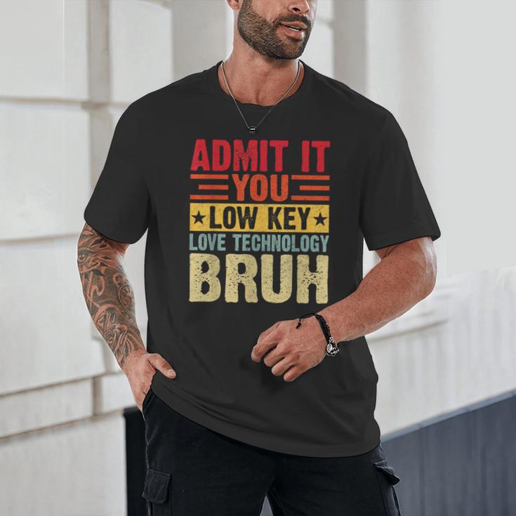 Admit It You Low Key Love Technology Bruh Teacher Kid Unisex T-Shirt, novelty gifts, funny gifts Admit It You Low Key Love Technology Bruh Teacher Kid Unisex T-Shirt, novelty gifts, funny gifts