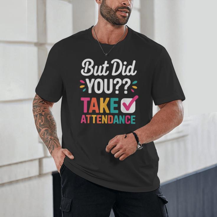 But Did You Take Attendance Teacher Back To School Unisex T-Shirt, novelty gifts, funny gifts But Did You Take Attendance Teacher Back To School Unisex T-Shirt, novelty gifts, funny gifts
