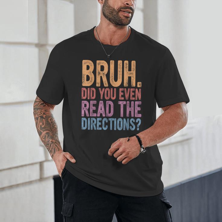 Bruh Did You Even Read The Directions Bruh Teacher For Men Women Unisex T-Shirt, novelty gifts, funny gifts Bruh Did You Even Read The Directions Bruh Teacher For Men Women Unisex T-Shirt, novelty gifts, funny gifts