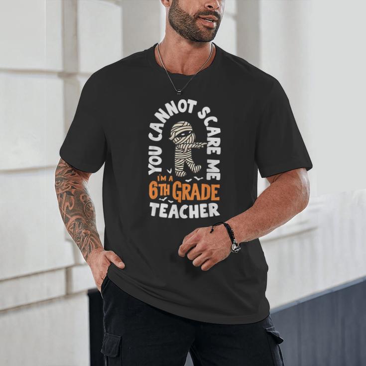 You Cannot Scare Me Im A Teacher 6th Grade Halloween Teacher For Men Women Kids Unisex T-Shirt, novelty gifts, funny gifts You Cannot Scare Me Im A Teacher 6th Grade Halloween Teacher For Men Women Kids Unisex T-Shirt, novelty gifts, funny gifts