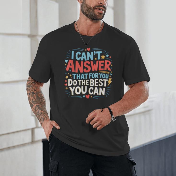 I Can't Answer That For You Staar Test Teacher Testing Day Unisex T-Shirt, novelty gifts, funny gifts I Can't Answer That For You Staar Test Teacher Testing Day Unisex T-Shirt, novelty gifts, funny gifts