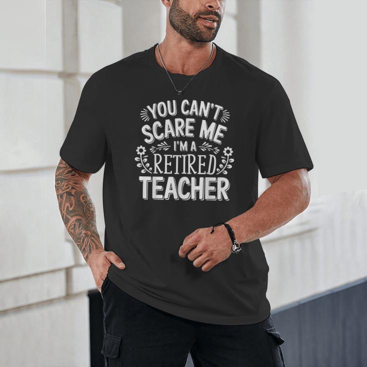 You Can't Scare Me I'm A Retired Teacher Ex-Teacher Teaching Unisex T-Shirt, novelty gifts, funny gifts