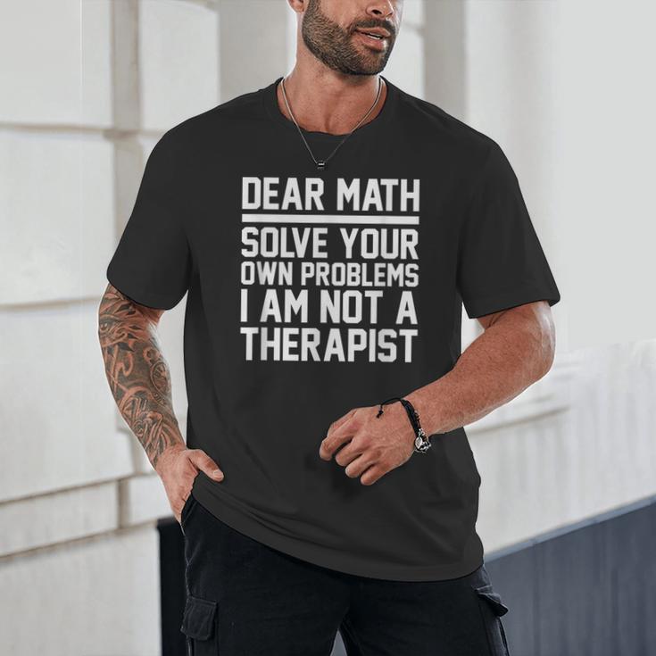 Dear Math Grow Up Solve Your Own Problems Math Teacher Unisex T-Shirt, novelty gifts, funny gifts Dear Math Grow Up Solve Your Own Problems Math Teacher Unisex T-Shirt, novelty gifts, funny gifts