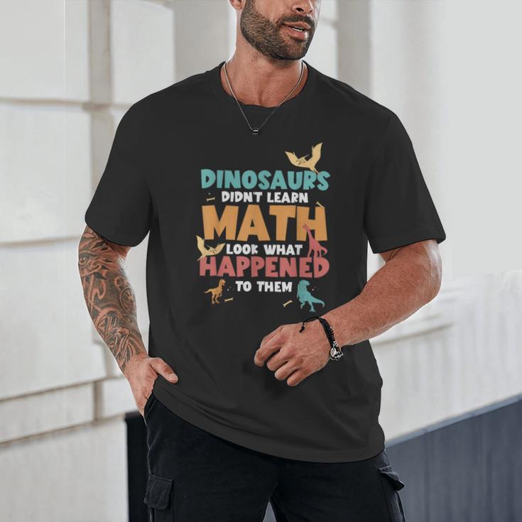 Dinosaurs Didn't Learn Math Mathematics Math Teacher Unisex T-Shirt, novelty gifts, funny gifts