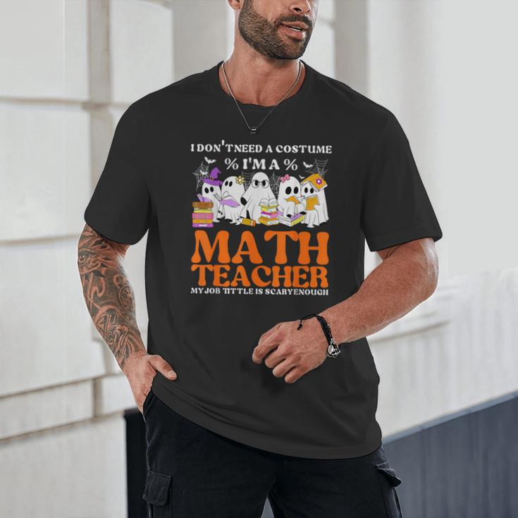 I Don't Need A Costume I'm A Math Teacher Halloween Women Unisex T-Shirt, novelty gifts, funny gifts
