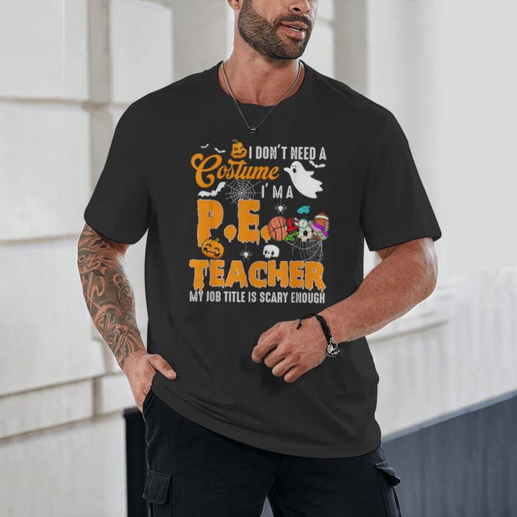 I Don't Need a Costume I'm A PE Teacher Halloween Costume Unisex T-Shirt, novelty gifts, funny gifts I Don't Need a Costume I'm A PE Teacher Halloween Costume Unisex T-Shirt, novelty gifts, funny gifts