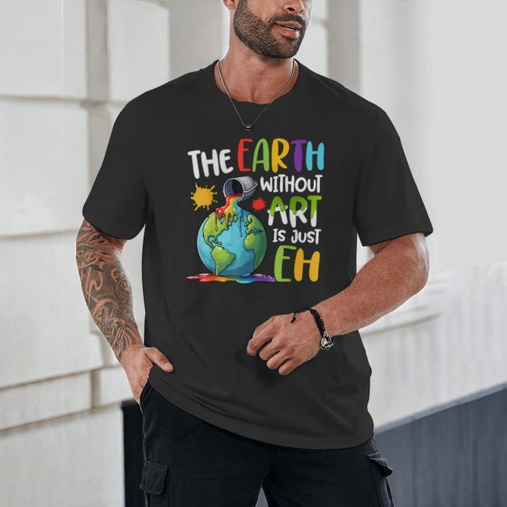Earth Without Art Is Just Eh Artist Art Teacher Unisex T-Shirt, novelty gifts, funny gifts Earth Without Art Is Just Eh Artist Art Teacher Unisex T-Shirt, novelty gifts, funny gifts