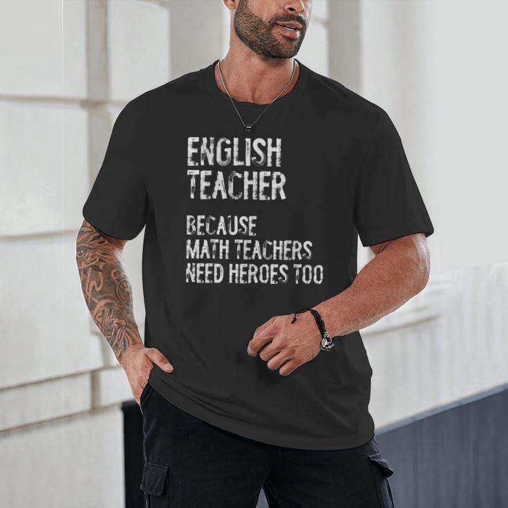 English Teacher Because Math Teachers Need Heroes Too Unisex T-Shirt, novelty gifts, funny gifts