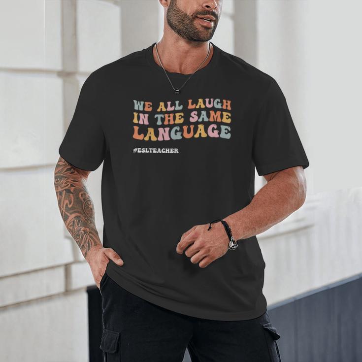 ESL Teacher We All Laugh In The Same Language Unisex T-Shirt, novelty gifts, funny gifts ESL Teacher We All Laugh In The Same Language Unisex T-Shirt, novelty gifts, funny gifts