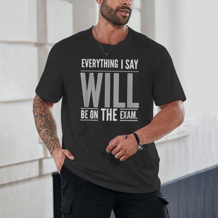 Everything I Say WILL Be On The Exam Teacher For Men Women Unisex T-Shirt, novelty gifts, funny gifts Everything I Say WILL Be On The Exam Teacher For Men Women Unisex T-Shirt, novelty gifts, funny gifts