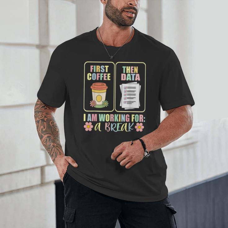 First Coffee Then Data SPED Teacher Taking a Break Unisex T-Shirt, novelty gifts, funny gifts