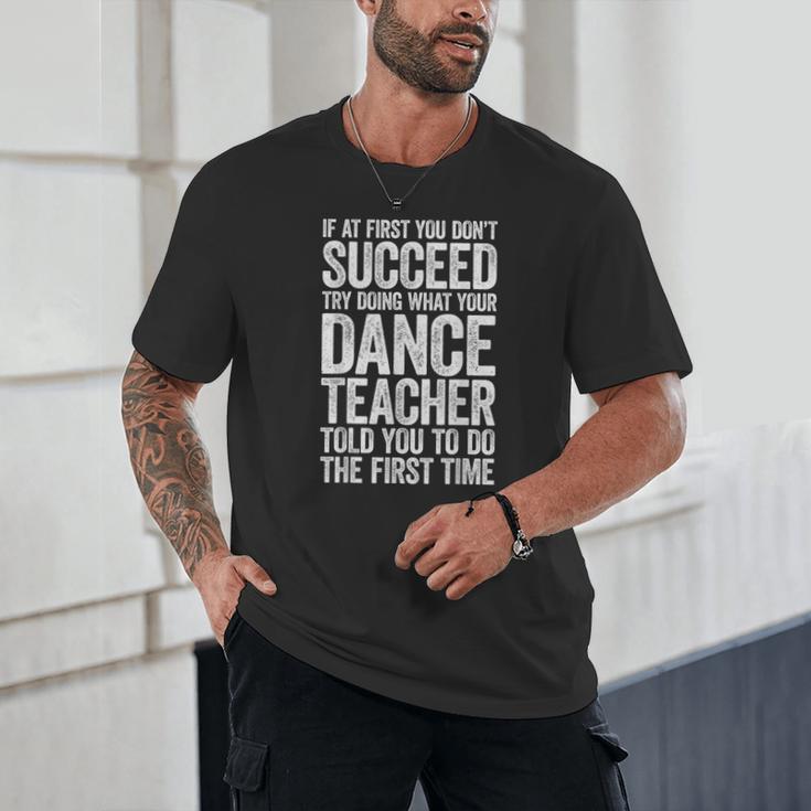 If At First You Don't Succeed Dance Teacher Shirt Men Women Unisex T-Shirt, novelty gifts, funny gifts If At First You Don't Succeed Dance Teacher Shirt Men Women Unisex T-Shirt, novelty gifts, funny gifts