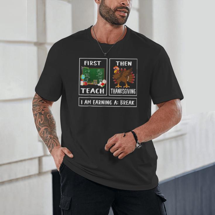 First Teach Then Thanksgiving I'm Earning A Break Teacher Unisex T-Shirt, novelty gifts, funny gifts
