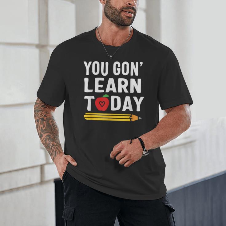 You Gon' Learn Today First Day Of School Teacher Men Women Kids Unisex T-Shirt, novelty gifts, funny gifts