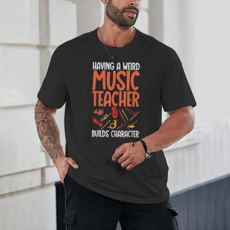 Having a Weird Music Teacher Builds Character Music Teacher Unisex T-Shirt, novelty gifts, funny gifts
