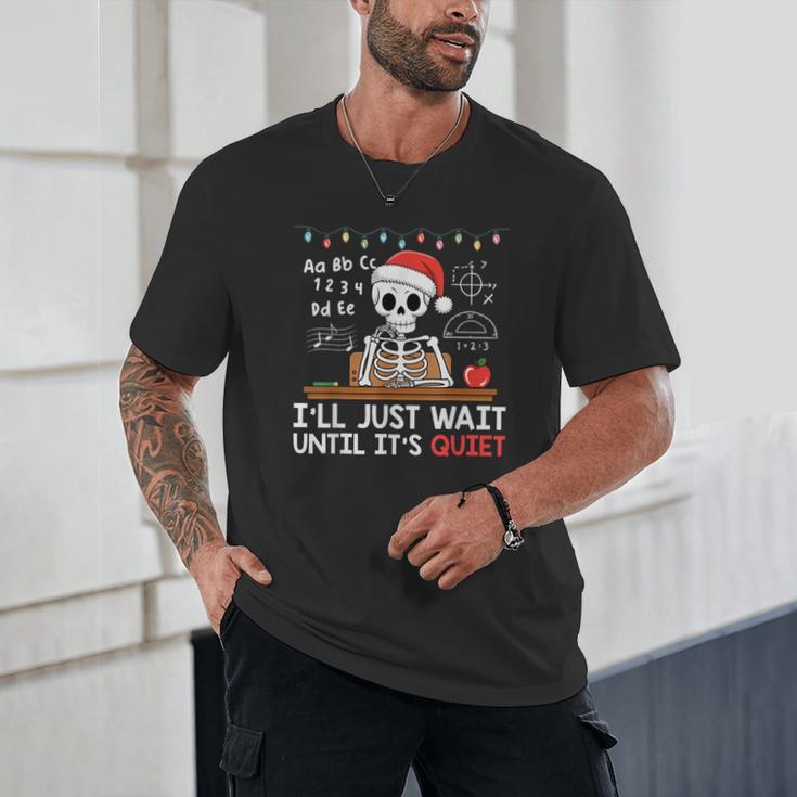 I'Ll Just Wait Until It's Quiet Skeleton Teacher Christmas Unisex T-Shirt, novelty gifts, funny gifts