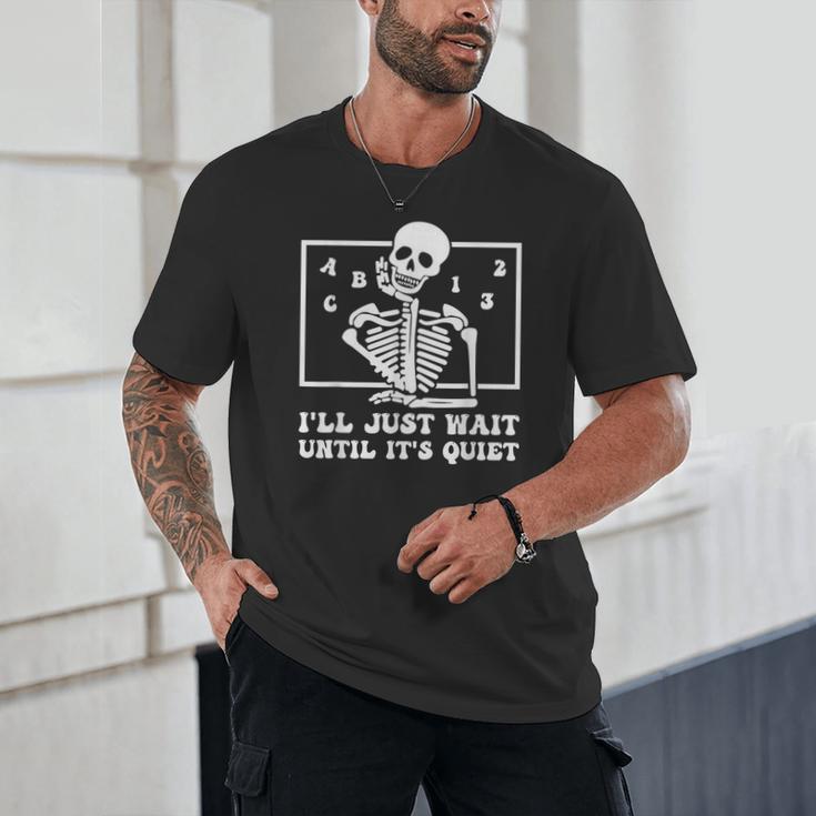 I'Ll Just Wait Until It's Quiet Teacher Men Women Unisex T-Shirt, novelty gifts, funny gifts I'Ll Just Wait Until It's Quiet Teacher Men Women Unisex T-Shirt, novelty gifts, funny gifts