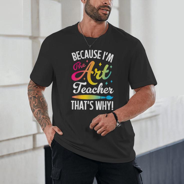 Because I'm The Art Teacher That's Why Artists Men Women Unisex T-Shirt, novelty gifts, funny gifts Because I'm The Art Teacher That's Why Artists Men Women Unisex T-Shirt, novelty gifts, funny gifts
