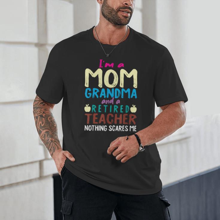 I'm Mom Grandma And A Retired Teacher Nothing Scares Me Men Women Unisex T-Shirt, novelty gifts, funny gifts I'm Mom Grandma And A Retired Teacher Nothing Scares Me Men Women Unisex T-Shirt, novelty gifts, funny gifts