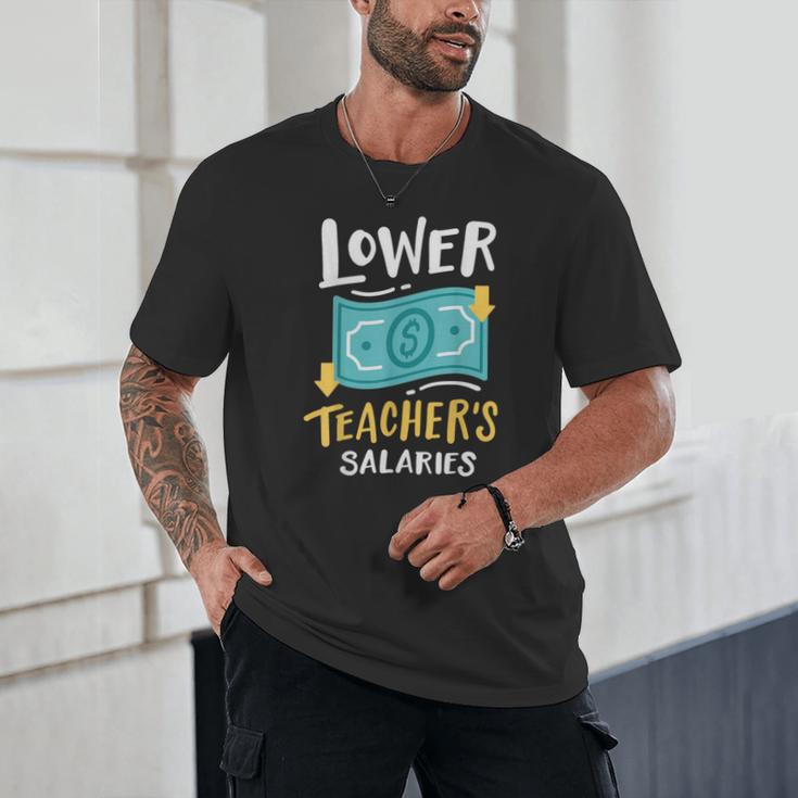 Lower Teacher's Salaries For Men Women Girls Kids Unisex T-Shirt, novelty gifts, funny gifts Lower Teacher's Salaries For Men Women Girls Kids Unisex T-Shirt, novelty gifts, funny gifts