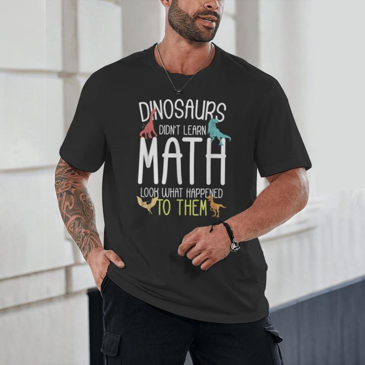 Math Teacher Dinosaurs Didn't Learn Math Mathematics Unisex T-Shirt, novelty gifts, funny gifts Math Teacher Dinosaurs Didn't Learn Math Mathematics Unisex T-Shirt, novelty gifts, funny gifts
