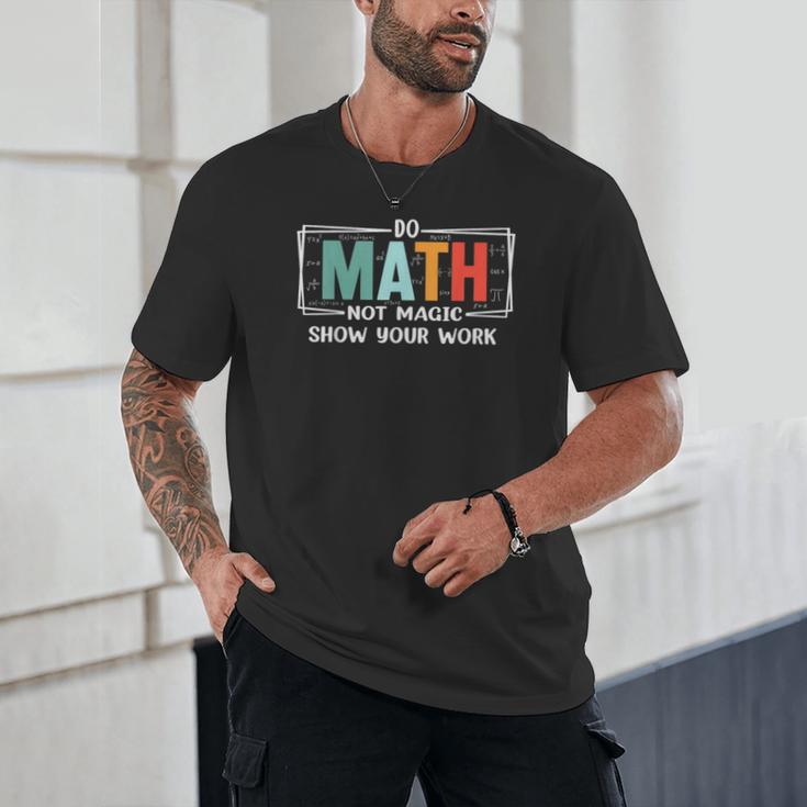 Math Teacher Do Math Not Magic Show Your Work Unisex T-Shirt, novelty gifts, funny gifts