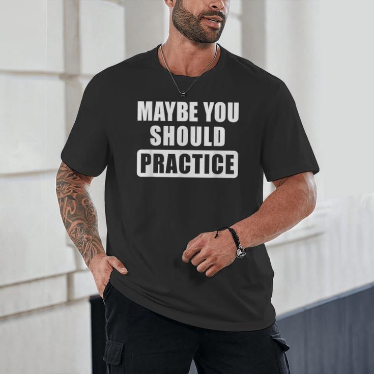Maybe You Should Practice Music Teacher Band Director Unisex T-Shirt, novelty gifts, funny gifts Maybe You Should Practice Music Teacher Band Director Unisex T-Shirt, novelty gifts, funny gifts