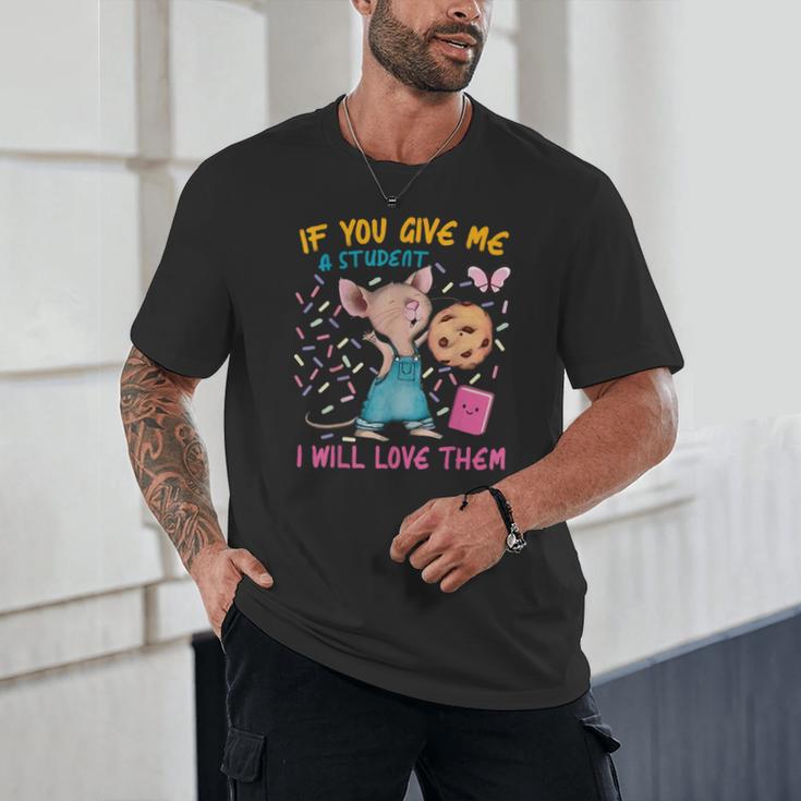 Mouse Teacher If You Give Me A Student I Will Love Them Unisex T-Shirt, novelty gifts, funny gifts Mouse Teacher If You Give Me A Student I Will Love Them Unisex T-Shirt, novelty gifts, funny gifts