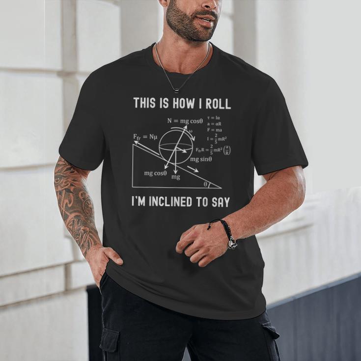 Nerdy This Is How I Roll I'm Inclined To Say Physics Teacher Unisex T-Shirt, novelty gifts, funny gifts Nerdy This Is How I Roll I'm Inclined To Say Physics Teacher Unisex T-Shirt, novelty gifts, funny gifts
