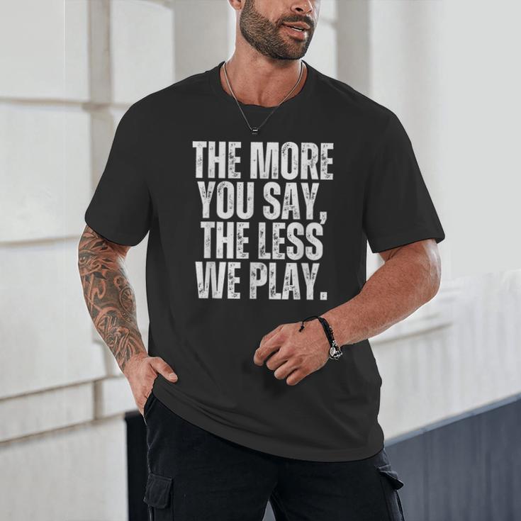 The More You Say The Less We Play Men Women PE Teacher Unisex T-Shirt, novelty gifts, funny gifts