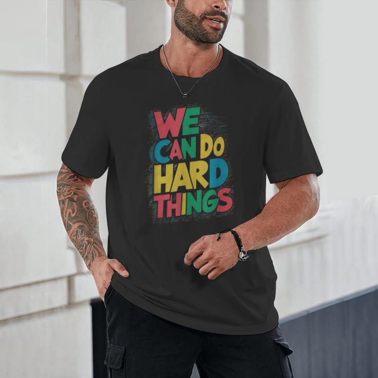 School Teachers Motivational Quote We Can Do Hard Things Men Women Kids Unisex T-Shirt, novelty gifts, funny gifts