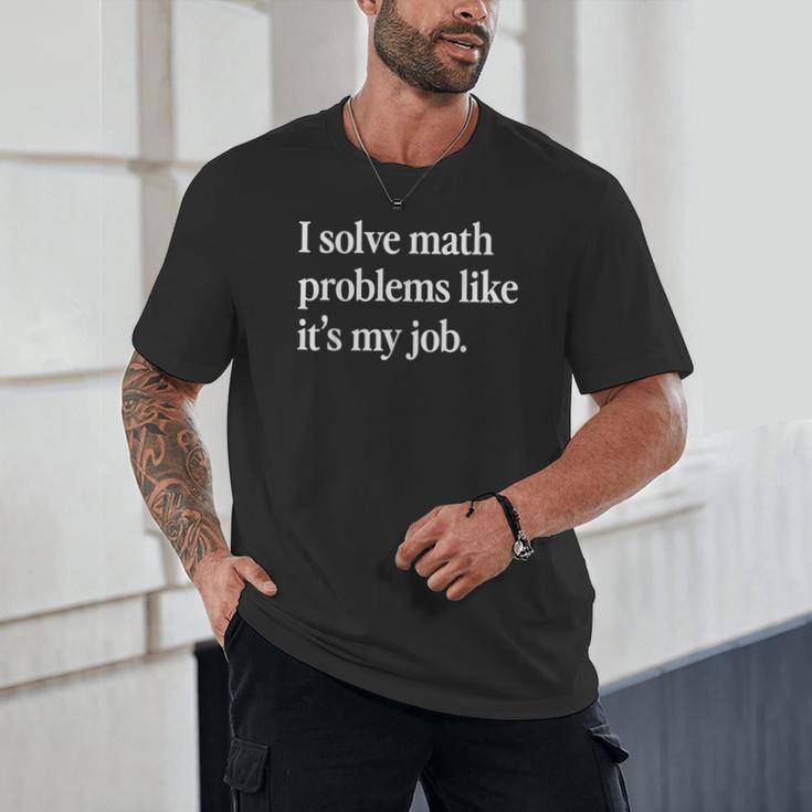I Solve Math Problems Like It's My Job Math Teacher Unisex T-Shirt, novelty gifts, funny gifts I Solve Math Problems Like It's My Job Math Teacher Unisex T-Shirt, novelty gifts, funny gifts