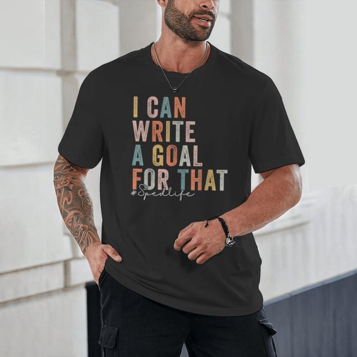 Special Education Teacher I Can Write A Goal For That Sped Unisex T-Shirt, novelty gifts, funny gifts